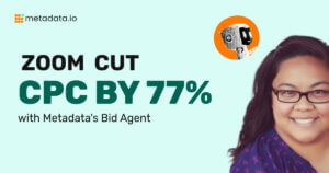 How Zoom Cut CPC by 77% and Boosted ROI 3X with Metadata's Bid Agent