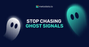 Stop Chasing Ghost Signals - Metadata